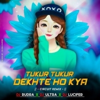 Tukur Tukur Dekhte Ho Kya (Edm Circuit Trance Mix) Dj Lucifer x Dj Ultra x Rudra Umpire.mp3
