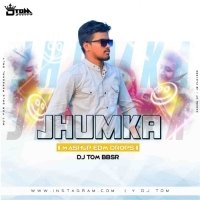 JHUMKA (MASHUP EDM DROPS MIX) DJ TOM BBSR.mp3