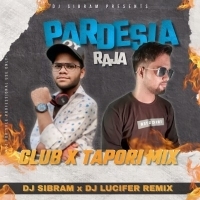Pardeshiya Raja (Club x Tapori Mix) Dj Sibram X Dj Lucifer Remix.mp3