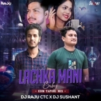 LACHKA MANI BABY (EDM TAPORI MIX)DJ RAJU CTC X DJ SUSHANT.mp3