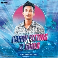 Karmi Setting Vs Le Baula (Xv Vibration Mix) Dj Santosh Patel.mp3