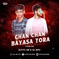 CHAN CHAN BAYASA TORA (TAPORI MIX) DJ TITU GM ND DJ DIPU.mp3