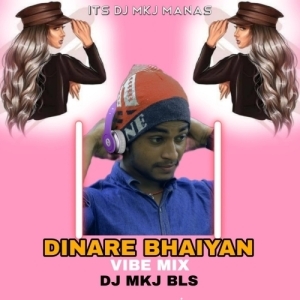 Dinare Bhaiyan (Vibration MiX) It's DJ MkJ Manas Bls.mp3