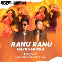 Ranu Ranu X Nakka Mukka (Remix) Dj Harsh Bhutani x Sagar Kadam.mp3