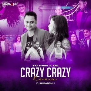 To Pain A Dil Crazy Crazy (Remix) Dj Himanshu.mp3