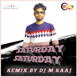 Saturday Saturday (Remix) Dj M Raaj.mp3