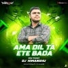 Ama Dil Ta Ete Bada (Edm Trance Mix) Dj Himansu