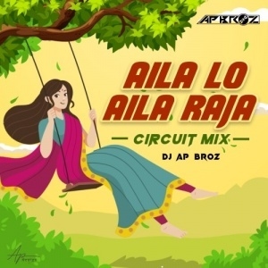 Aila Lo Aila Raja (Circuit Mix) Dj Ap Broz.mp3