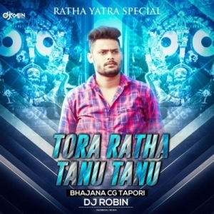 Tora Ratha Tanu Tanu (Bhajan Cg Topari) Dj Robin.mp3