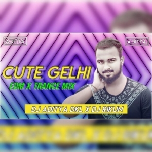 CUTE GELHI (EDM X TRANCE) DJ ADITYA DKL X DJ RIKUN.mp3