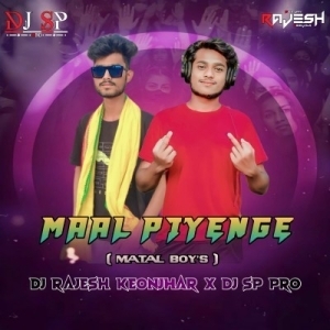 MAAL PIYENGE (MATAL BOY'S) DJ RAJESH KEONJHAR X DJ SP PRO.mp3