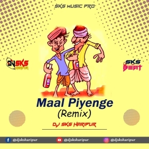 Maal Piyenge (Remix) Dj Sks Haripur.mp3