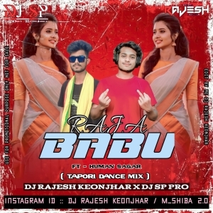 RAJA BABU Ft-HUMAN SAGAR (TAPORI DANCE MIX) DJ RAJESH KEONJHAR X DJ SP PRO.mp3