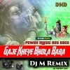 Gaje Kheye Bhola Baba (Bolbom Bhajan Dance Blast) Dj M Remix