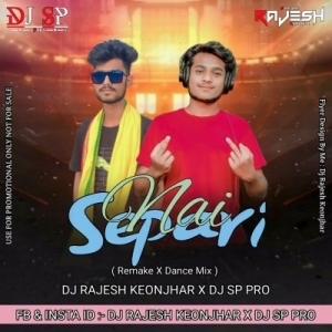 NAI SEPARI (REMAKE X DANCE MIX) DJ RAJESH KEONJHAR X DJ SP PRO.mp3