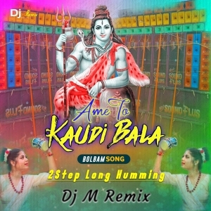 Ame To Kaudi Bala (BolBom 1Step Long Humming) Dj M Remix.mp3