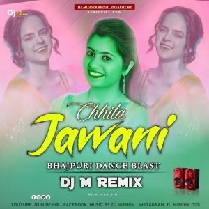 Chhita Jawani Ke (Bhajpuri Dance Blast) Dj M Remix.mp3