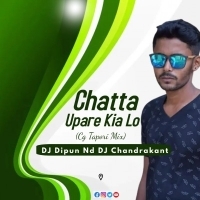 Chatta Upare Kia Lo (Cg Tapori Mix) DJ Dipun Nd DJ Chandrakant Dsp.mp3