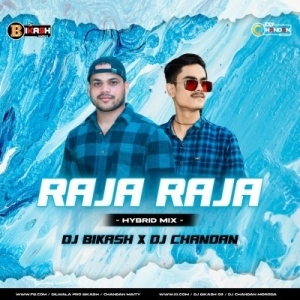 RAJA RAJA (HYBRID MIX) DJ CHANDAN MORODA X DJ BIKASH.mp3