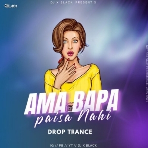 AMA BAPANKA PAISA NAHI (TRANCE MIX) DJ X BLACK.mp3