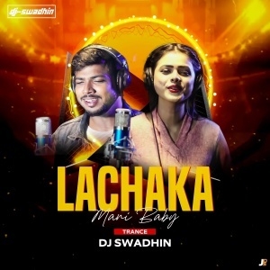 Lachka Mani Baby (Edm Trance Mix) Dj Swadhin.mp3