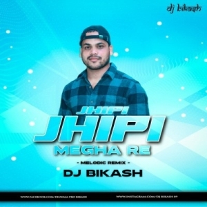 Jhipi Jhipi Megha Re (Melodic Mix) Dj Bikas.mp3