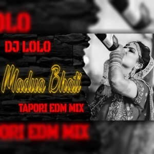 MADUA BHATI (EDM X TAPORI) DJ LOLO.mp3