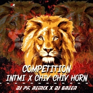 COMPETITION - ITNMI x CHIV CHIV HORN - DJ PK REMIX x DJ GREEN.mp3