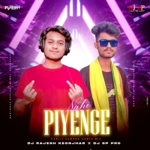 Nahi Piyenge (Public Demand Dance Mix) Dj Rajesh Keonjhar X Dj Sp Pro.mp3