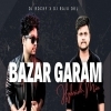 BAZAR GARAM (HYBRID MIX) DJ ROCKY X DJ RAJU DKL