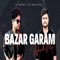 BAZAR GARAM (HYBRID MIX) DJ ROCKY X DJ RAJU DKL.mp3
