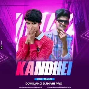 Kandhei (Edm xTrance) Dj Milan Nd Dj Mahi Pro.mp3