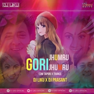 Gori Jhumuru Jhumuru (Edm Tapori X Trance) Dj Liku X Dj Prasant.mp3