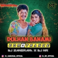 DULHAN BANAMI (EDM X TRANCE) DJ NR x DJ SANGRAM.MP3