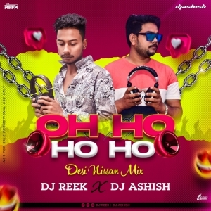 Oh Ho Ho Ho (Desi Nissan Mix) Dj Reek x Dj Ashish.mp3