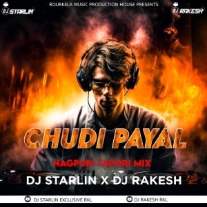 CHUDI PAYAL (NAGPURI REMIX) DJ STARLIN X DJ RAKESH RKL.mp3