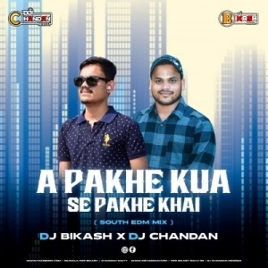 A PAKHE KUA SE PAKHE KHAI (SOUTH EDM MIX) DJ CHANDAN MORODA X DJ BIKASH.mp3