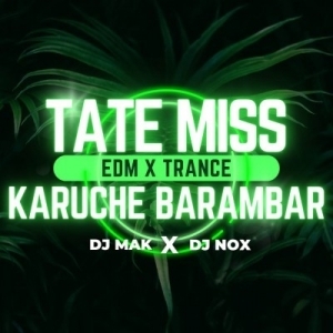 Tate Miss Karuchhe Barambar (Edm x Trance) Dj Mak x Dj Nox.mp3