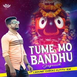 TUME MO BANDHU JAGANNATHA (SOUND CHECK) DJ TITU GM.mp3