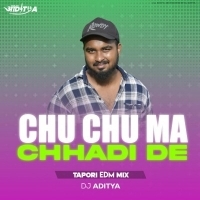CHU CHU MA CHHADIDE (TAPORI EDM MIX) DJ ADITYA.mp3
