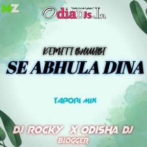 KEMITI BHULIBI SE ABHULA DINA (PRIVATE TAPORI MIX) DJ ROCKY X ODISHA DJ BLOGGER.mp3