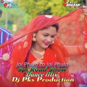 Jai Phula Lo Jai Phula (Spl Road Show Dance Mix) Dj Pks Production.mp3