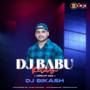 DJ BABU RETURN (CIRCUIT MIX) DJ BIKASH.mp3