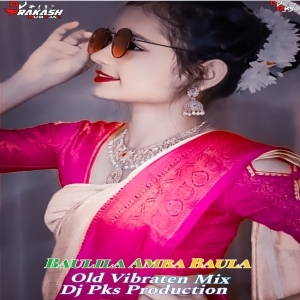 Baulila Amba Baula (Old Vibraten Mix) Dj Pks Production.mp3