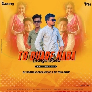 To Duare Haba Changu Mada (Edm Trance Mix) Dj Subham X Dj Tom Bbsr.mp3