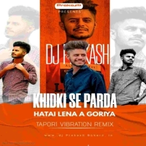 Khidki Se Parda Hatai Lena A Goriya (Tapori Mix) Dj Prakash Bokaro.mp3