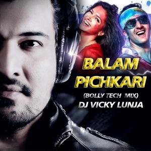 Balam Pichkari (Bolly Tech Mix) - DJ Vicky Lunja.mp3