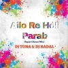 Ailo Re Holi Parab Helak Mare Ailo Re (Tapori Dance Mix) DJ Tuna Nd DJ Badal Sabaranibeda