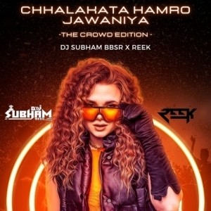 Chhalakata Hamro Jawaniya (The Crowd Edition) Dj Subham Bbsr X Dj Reek.mp3