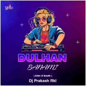 Dulhan Banami (Edm x South Mix) Dj Prakash Rkl.mp3